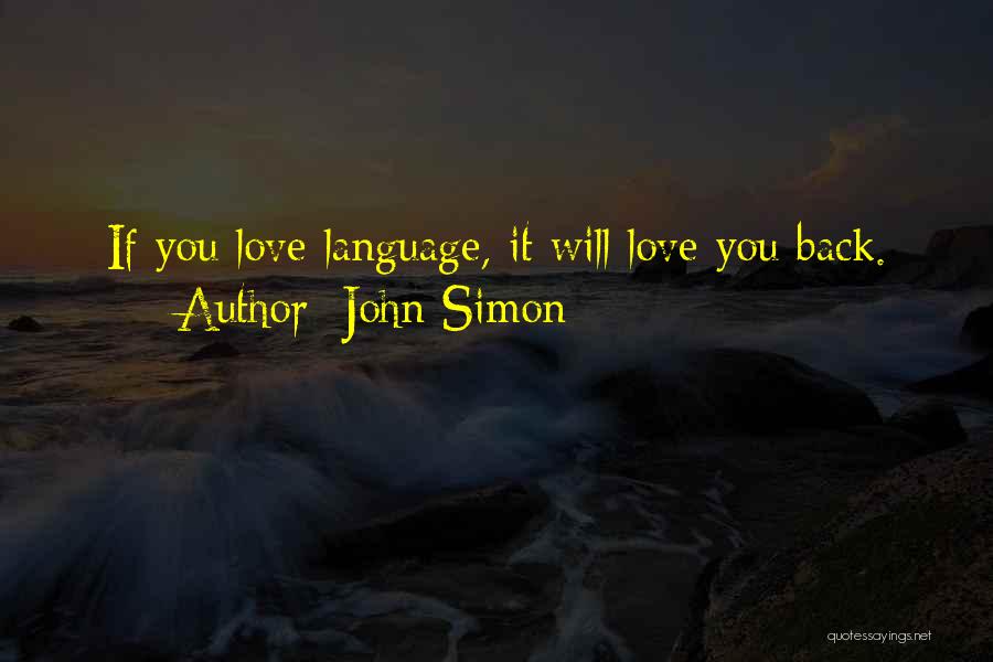 John Simon Quotes: If You Love Language, It Will Love You Back.