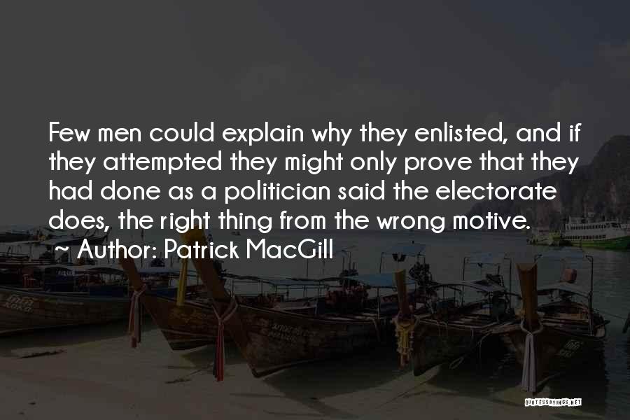 Patrick MacGill Quotes: Few Men Could Explain Why They Enlisted, And If They Attempted They Might Only Prove That They Had Done As