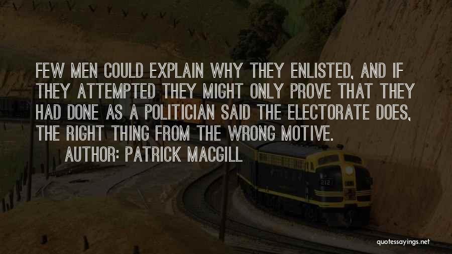 Patrick MacGill Quotes: Few Men Could Explain Why They Enlisted, And If They Attempted They Might Only Prove That They Had Done As