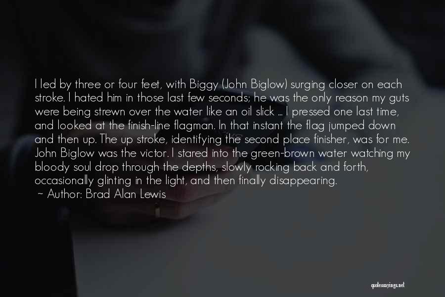 Brad Alan Lewis Quotes: I Led By Three Or Four Feet, With Biggy (john Biglow) Surging Closer On Each Stroke. I Hated Him In