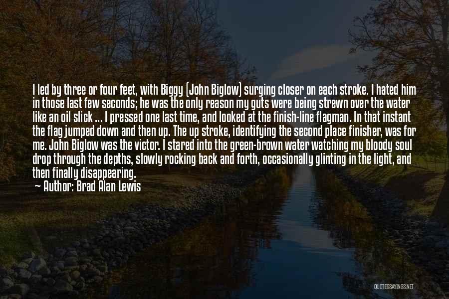 Brad Alan Lewis Quotes: I Led By Three Or Four Feet, With Biggy (john Biglow) Surging Closer On Each Stroke. I Hated Him In