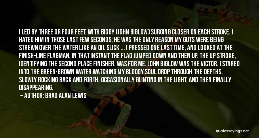 Brad Alan Lewis Quotes: I Led By Three Or Four Feet, With Biggy (john Biglow) Surging Closer On Each Stroke. I Hated Him In