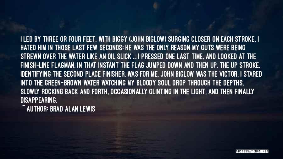 Brad Alan Lewis Quotes: I Led By Three Or Four Feet, With Biggy (john Biglow) Surging Closer On Each Stroke. I Hated Him In