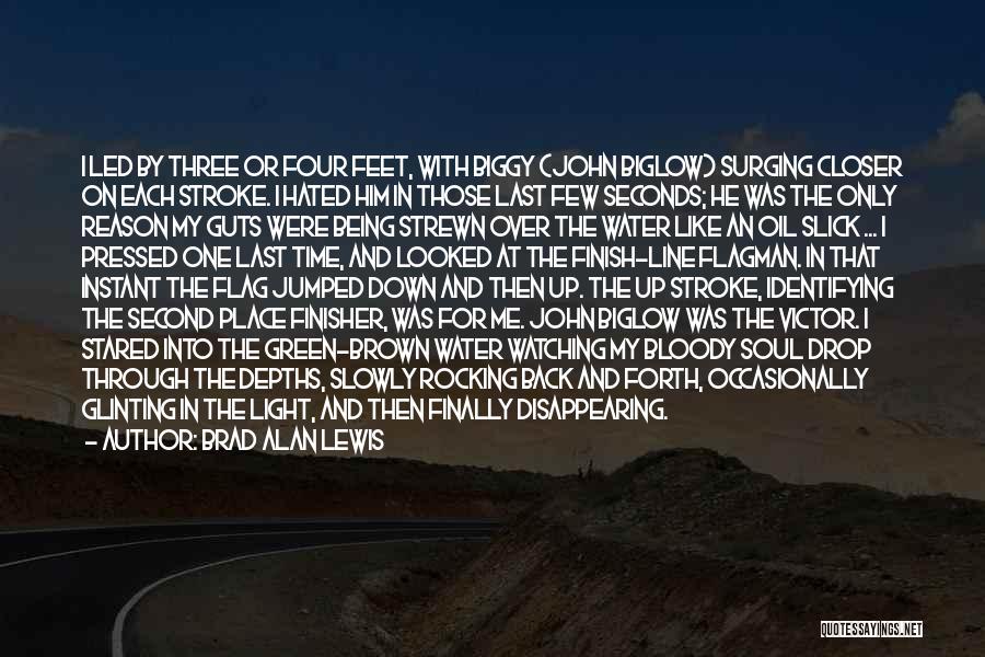 Brad Alan Lewis Quotes: I Led By Three Or Four Feet, With Biggy (john Biglow) Surging Closer On Each Stroke. I Hated Him In