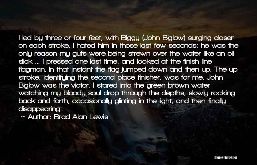 Brad Alan Lewis Quotes: I Led By Three Or Four Feet, With Biggy (john Biglow) Surging Closer On Each Stroke. I Hated Him In