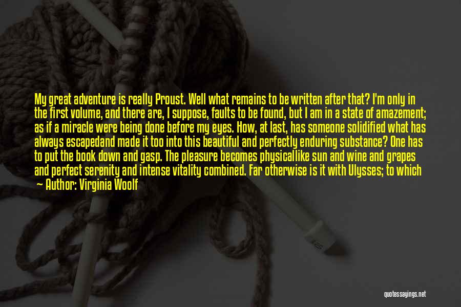 Virginia Woolf Quotes: My Great Adventure Is Really Proust. Well What Remains To Be Written After That? I'm Only In The First Volume,