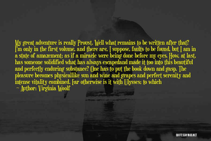 Virginia Woolf Quotes: My Great Adventure Is Really Proust. Well What Remains To Be Written After That? I'm Only In The First Volume,