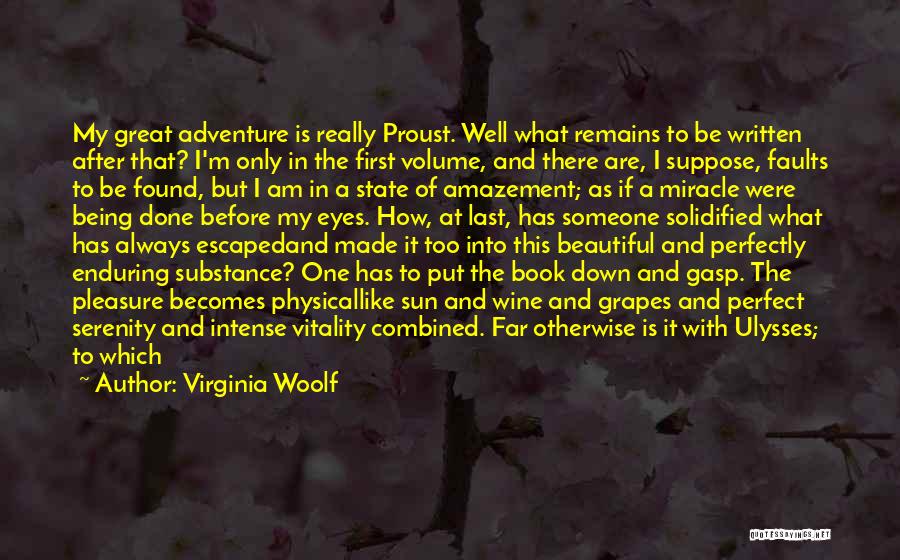 Virginia Woolf Quotes: My Great Adventure Is Really Proust. Well What Remains To Be Written After That? I'm Only In The First Volume,