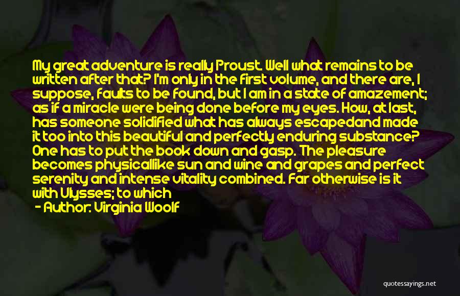 Virginia Woolf Quotes: My Great Adventure Is Really Proust. Well What Remains To Be Written After That? I'm Only In The First Volume,