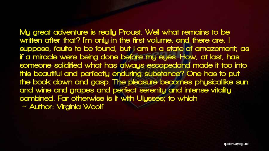 Virginia Woolf Quotes: My Great Adventure Is Really Proust. Well What Remains To Be Written After That? I'm Only In The First Volume,