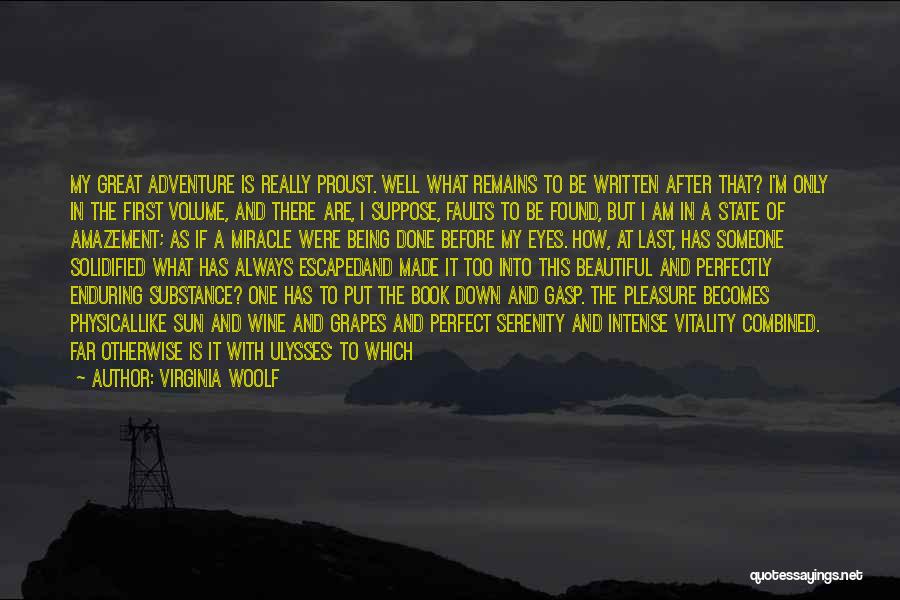 Virginia Woolf Quotes: My Great Adventure Is Really Proust. Well What Remains To Be Written After That? I'm Only In The First Volume,