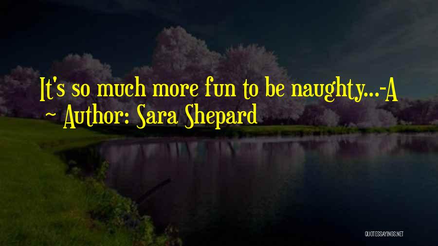 Sara Shepard Quotes: It's So Much More Fun To Be Naughty...-a