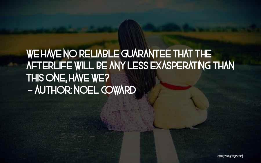 Noel Coward Quotes: We Have No Reliable Guarantee That The Afterlife Will Be Any Less Exasperating Than This One, Have We?