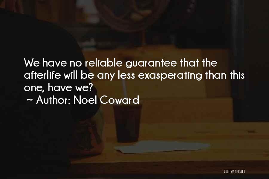 Noel Coward Quotes: We Have No Reliable Guarantee That The Afterlife Will Be Any Less Exasperating Than This One, Have We?