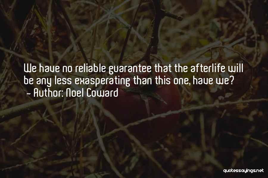 Noel Coward Quotes: We Have No Reliable Guarantee That The Afterlife Will Be Any Less Exasperating Than This One, Have We?
