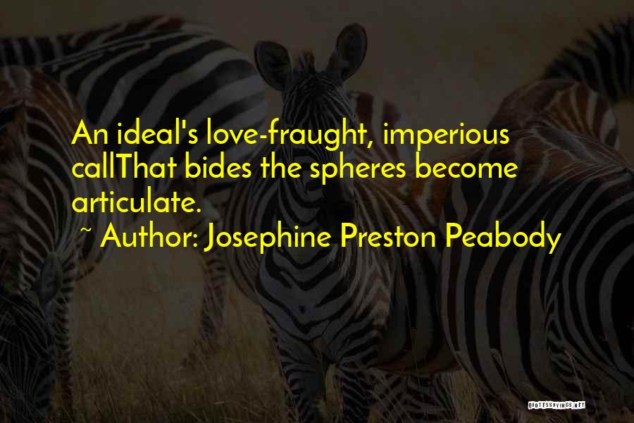 Josephine Preston Peabody Quotes: An Ideal's Love-fraught, Imperious Callthat Bides The Spheres Become Articulate.