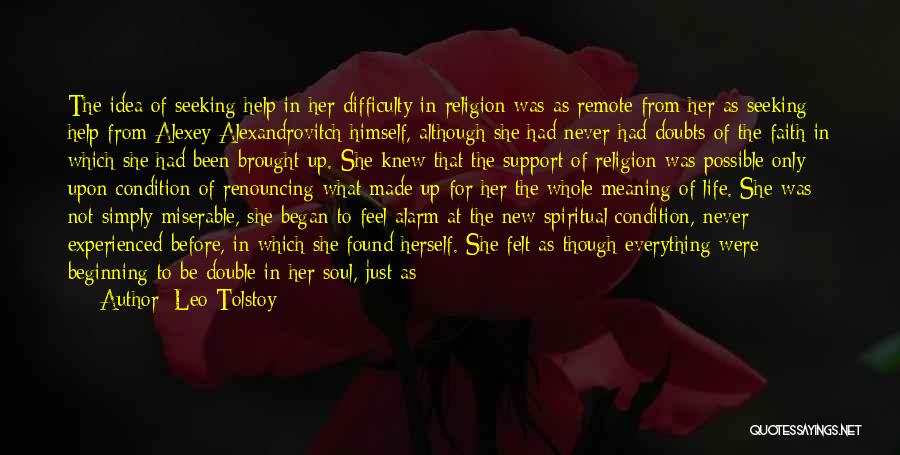 Leo Tolstoy Quotes: The Idea Of Seeking Help In Her Difficulty In Religion Was As Remote From Her As Seeking Help From Alexey