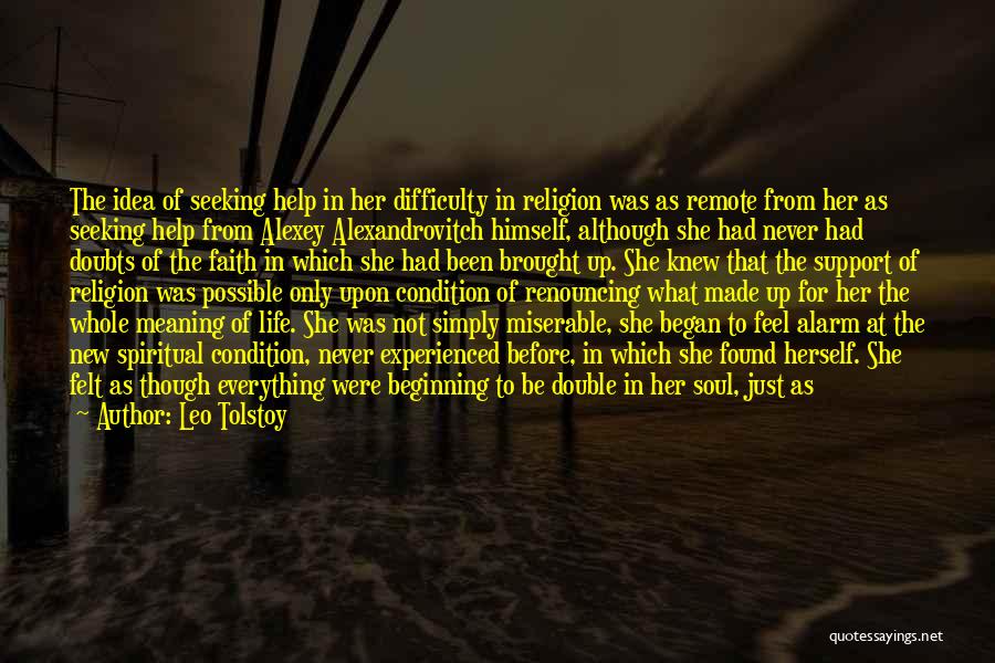 Leo Tolstoy Quotes: The Idea Of Seeking Help In Her Difficulty In Religion Was As Remote From Her As Seeking Help From Alexey