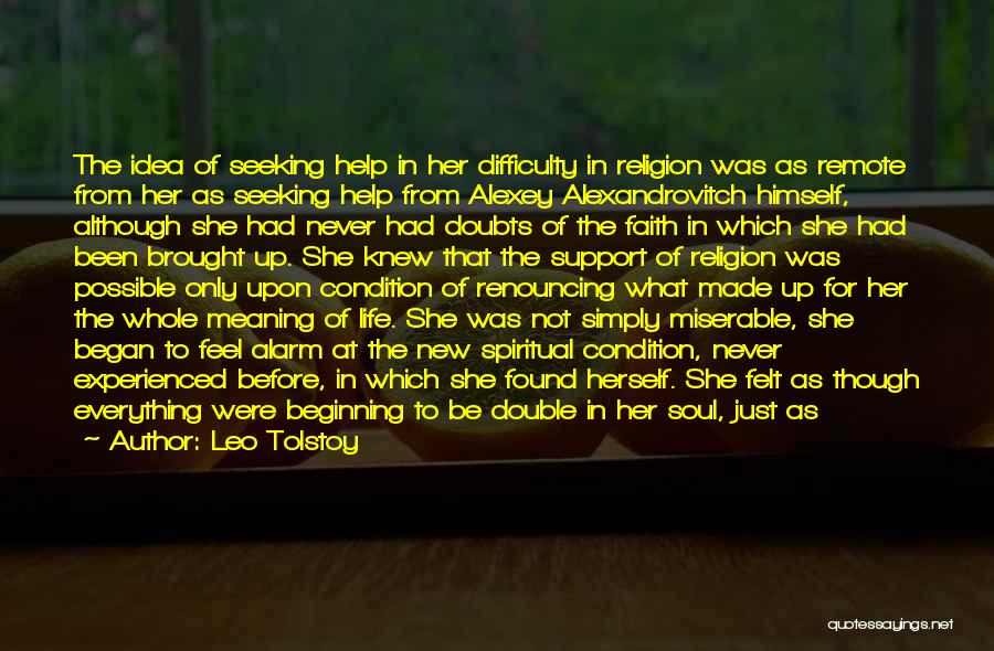 Leo Tolstoy Quotes: The Idea Of Seeking Help In Her Difficulty In Religion Was As Remote From Her As Seeking Help From Alexey