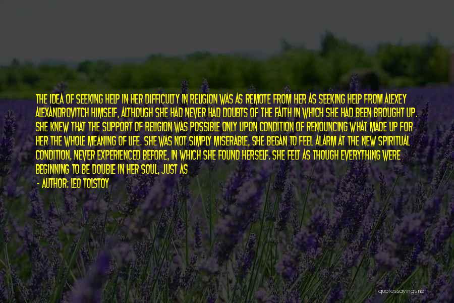 Leo Tolstoy Quotes: The Idea Of Seeking Help In Her Difficulty In Religion Was As Remote From Her As Seeking Help From Alexey