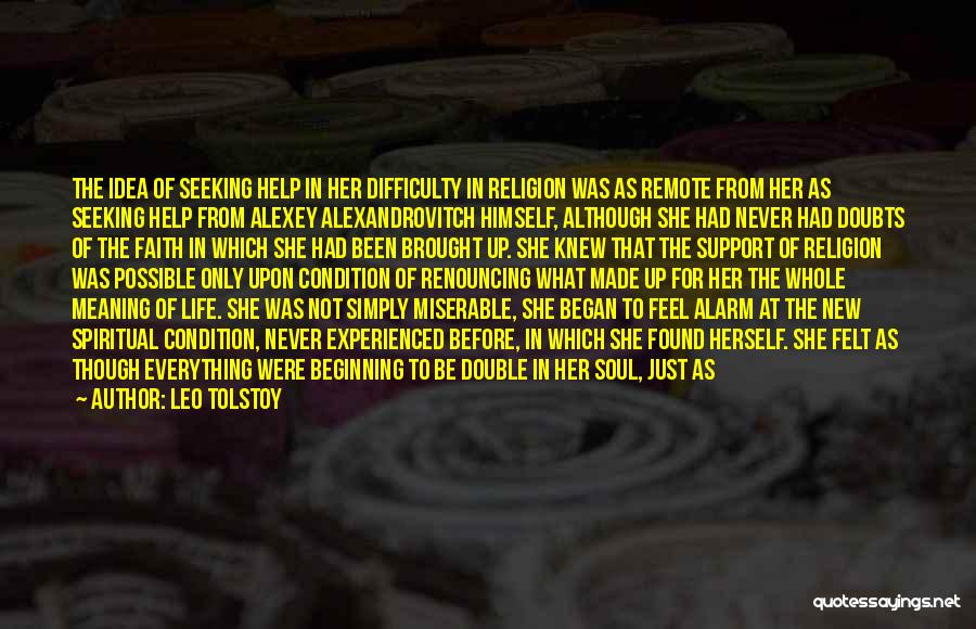 Leo Tolstoy Quotes: The Idea Of Seeking Help In Her Difficulty In Religion Was As Remote From Her As Seeking Help From Alexey