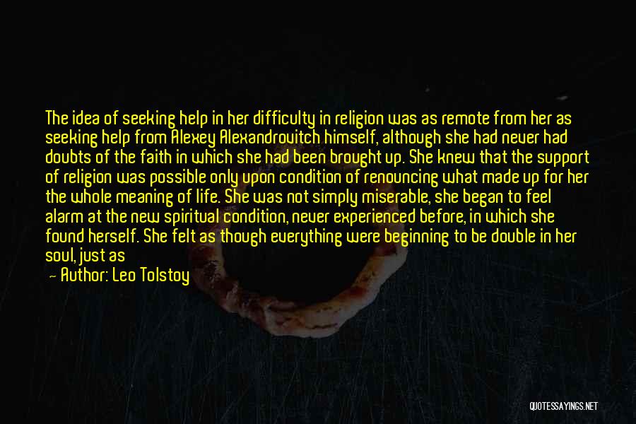 Leo Tolstoy Quotes: The Idea Of Seeking Help In Her Difficulty In Religion Was As Remote From Her As Seeking Help From Alexey