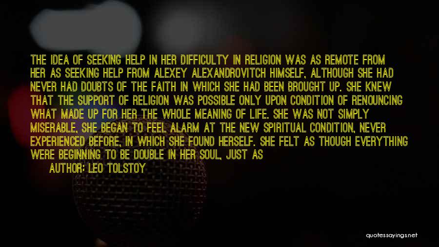 Leo Tolstoy Quotes: The Idea Of Seeking Help In Her Difficulty In Religion Was As Remote From Her As Seeking Help From Alexey