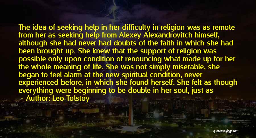 Leo Tolstoy Quotes: The Idea Of Seeking Help In Her Difficulty In Religion Was As Remote From Her As Seeking Help From Alexey