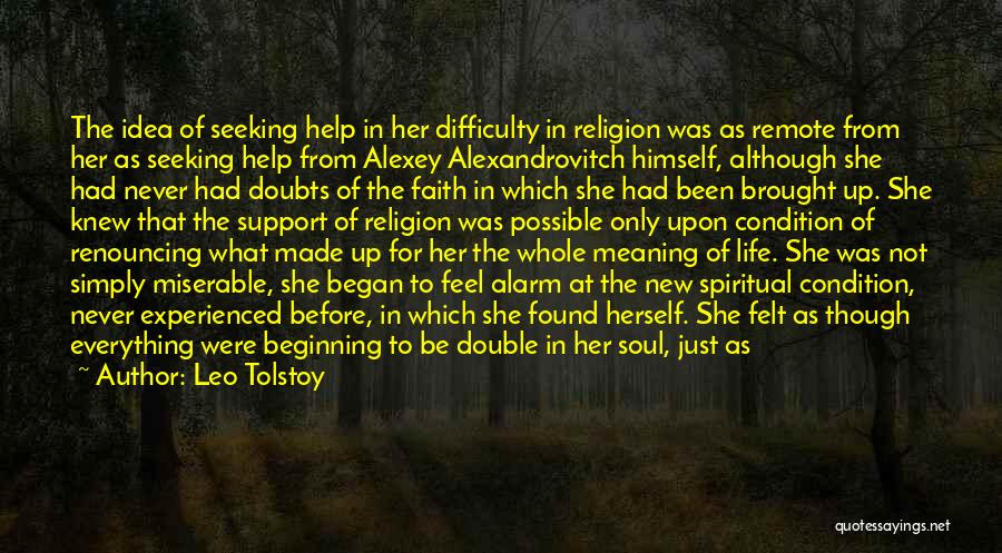 Leo Tolstoy Quotes: The Idea Of Seeking Help In Her Difficulty In Religion Was As Remote From Her As Seeking Help From Alexey