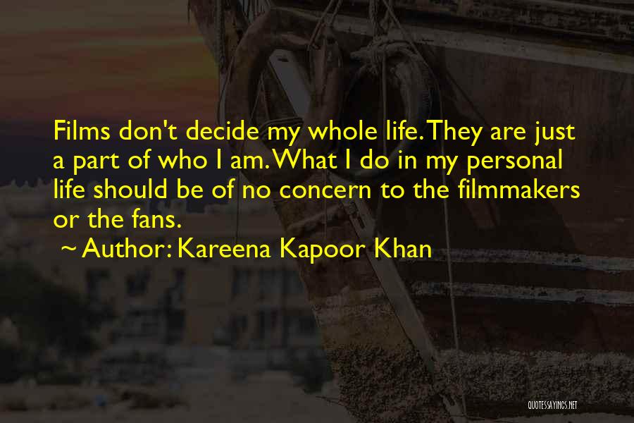 Kareena Kapoor Khan Quotes: Films Don't Decide My Whole Life. They Are Just A Part Of Who I Am. What I Do In My