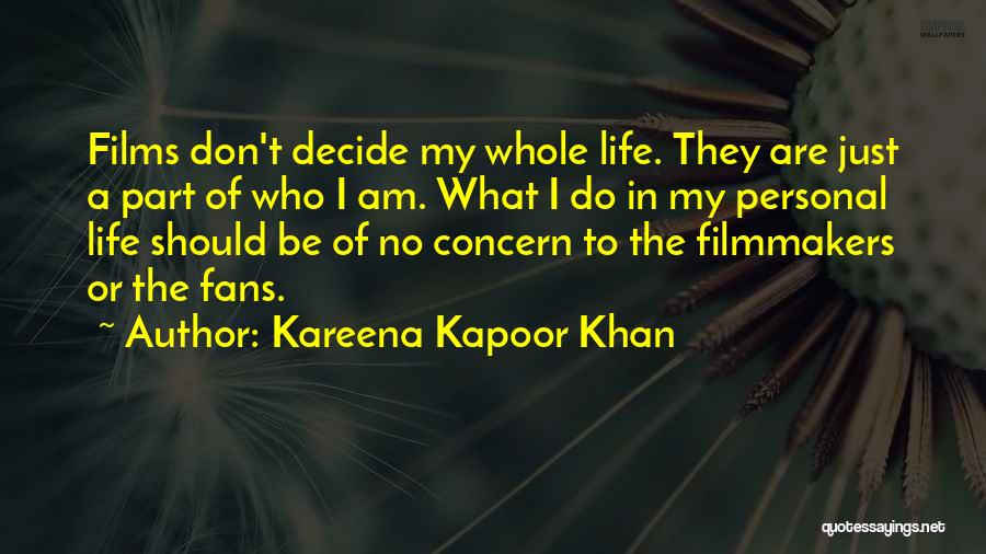 Kareena Kapoor Khan Quotes: Films Don't Decide My Whole Life. They Are Just A Part Of Who I Am. What I Do In My