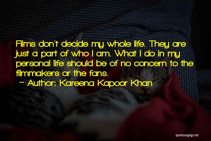 Kareena Kapoor Khan Quotes: Films Don't Decide My Whole Life. They Are Just A Part Of Who I Am. What I Do In My