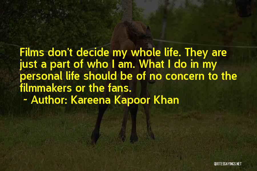 Kareena Kapoor Khan Quotes: Films Don't Decide My Whole Life. They Are Just A Part Of Who I Am. What I Do In My