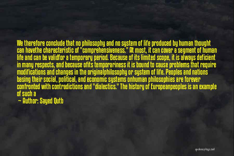 Sayed Qutb Quotes: We Therefore Conclude That No Philosophy And No System Of Life Produced By Human Thought Can Havethe Characteristic Of Comprehensiveness.