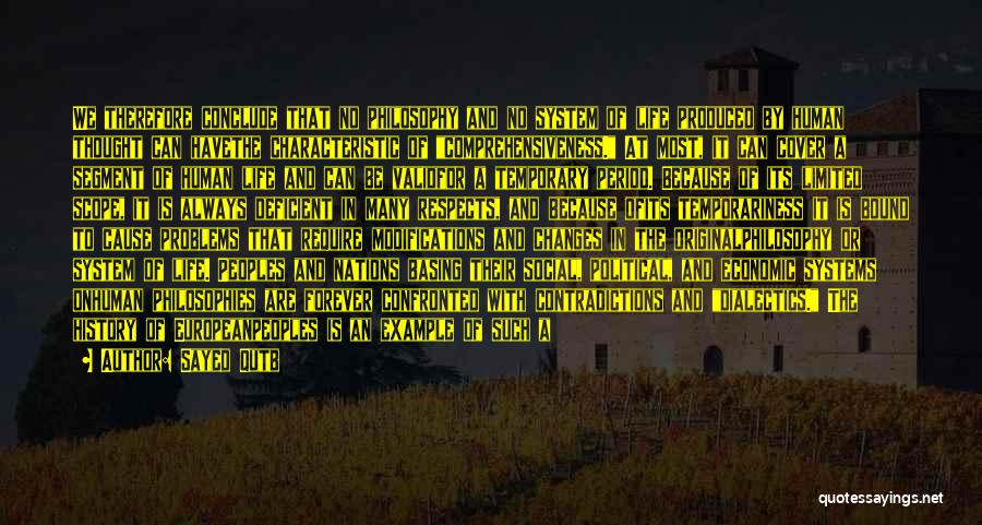 Sayed Qutb Quotes: We Therefore Conclude That No Philosophy And No System Of Life Produced By Human Thought Can Havethe Characteristic Of Comprehensiveness.