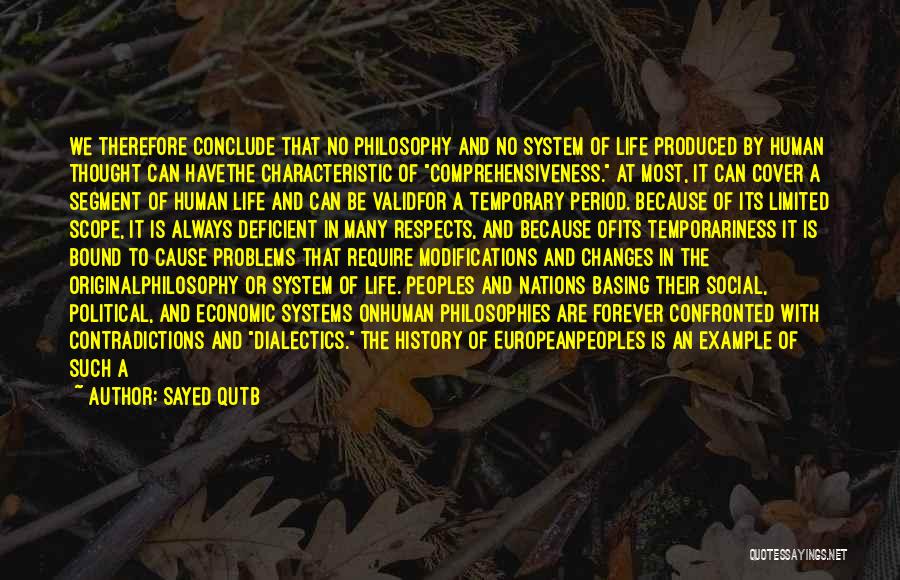 Sayed Qutb Quotes: We Therefore Conclude That No Philosophy And No System Of Life Produced By Human Thought Can Havethe Characteristic Of Comprehensiveness.