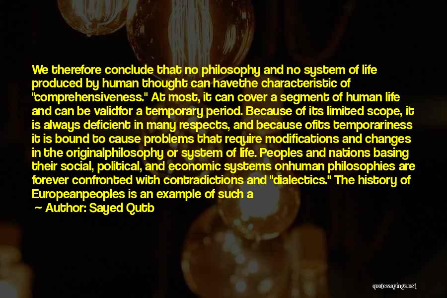 Sayed Qutb Quotes: We Therefore Conclude That No Philosophy And No System Of Life Produced By Human Thought Can Havethe Characteristic Of Comprehensiveness.