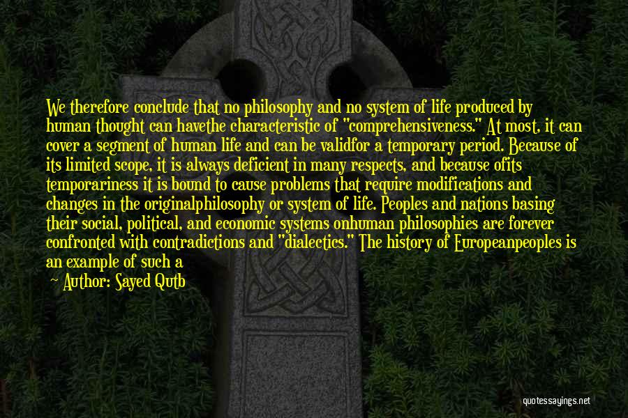 Sayed Qutb Quotes: We Therefore Conclude That No Philosophy And No System Of Life Produced By Human Thought Can Havethe Characteristic Of Comprehensiveness.