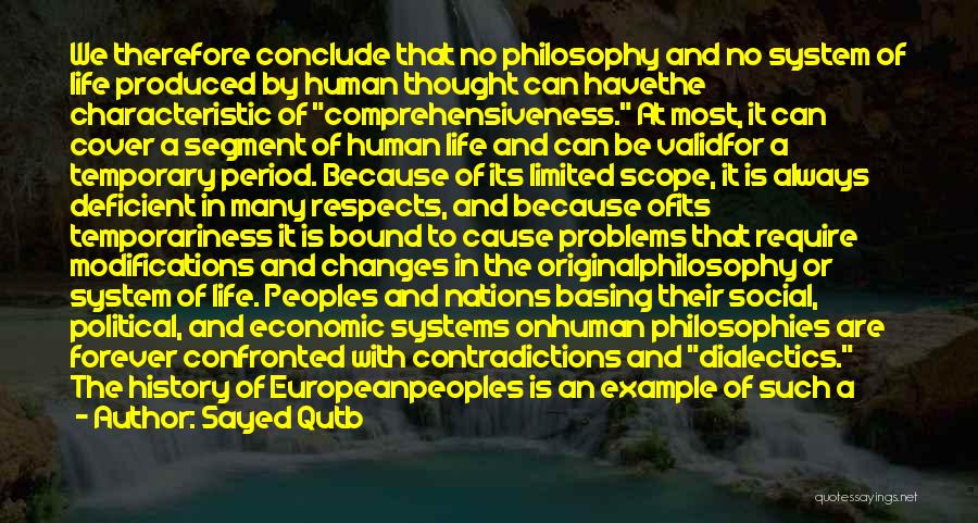 Sayed Qutb Quotes: We Therefore Conclude That No Philosophy And No System Of Life Produced By Human Thought Can Havethe Characteristic Of Comprehensiveness.