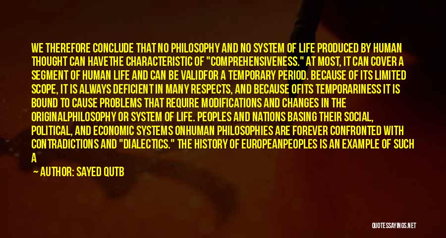 Sayed Qutb Quotes: We Therefore Conclude That No Philosophy And No System Of Life Produced By Human Thought Can Havethe Characteristic Of Comprehensiveness.