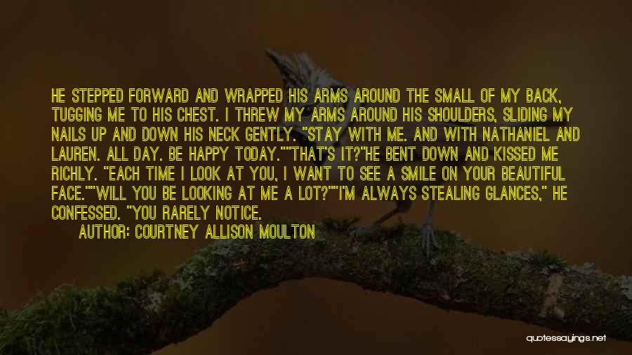 Courtney Allison Moulton Quotes: He Stepped Forward And Wrapped His Arms Around The Small Of My Back, Tugging Me To His Chest. I Threw