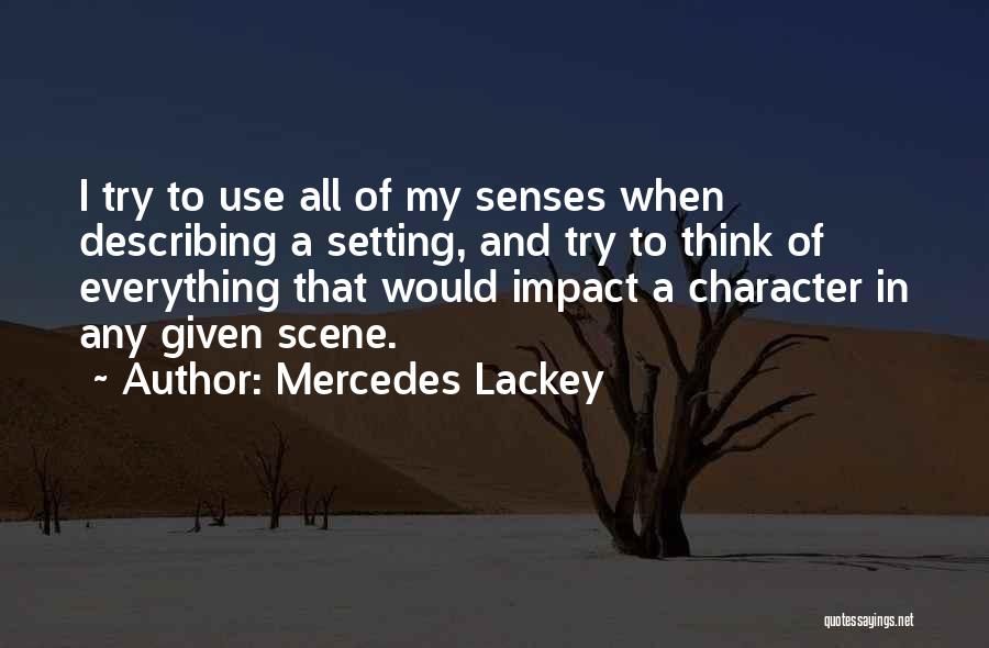 Mercedes Lackey Quotes: I Try To Use All Of My Senses When Describing A Setting, And Try To Think Of Everything That Would