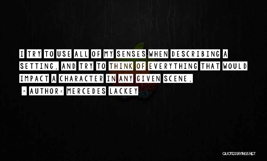 Mercedes Lackey Quotes: I Try To Use All Of My Senses When Describing A Setting, And Try To Think Of Everything That Would