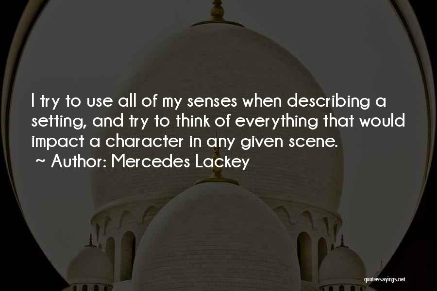 Mercedes Lackey Quotes: I Try To Use All Of My Senses When Describing A Setting, And Try To Think Of Everything That Would