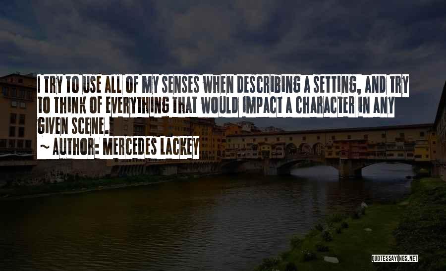 Mercedes Lackey Quotes: I Try To Use All Of My Senses When Describing A Setting, And Try To Think Of Everything That Would