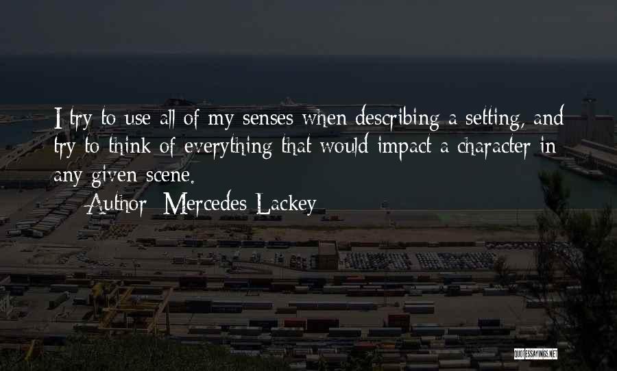 Mercedes Lackey Quotes: I Try To Use All Of My Senses When Describing A Setting, And Try To Think Of Everything That Would