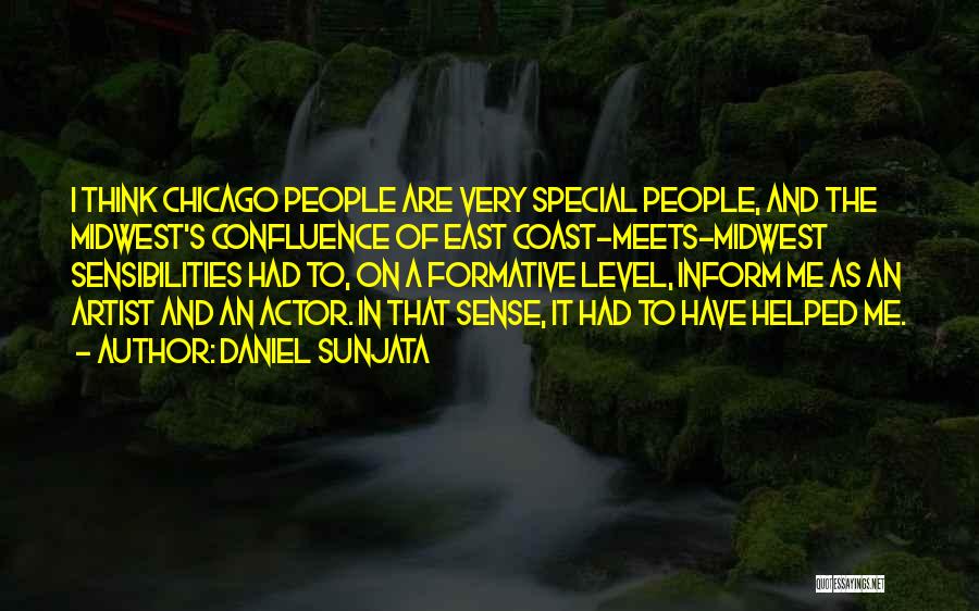 Daniel Sunjata Quotes: I Think Chicago People Are Very Special People, And The Midwest's Confluence Of East Coast-meets-midwest Sensibilities Had To, On A