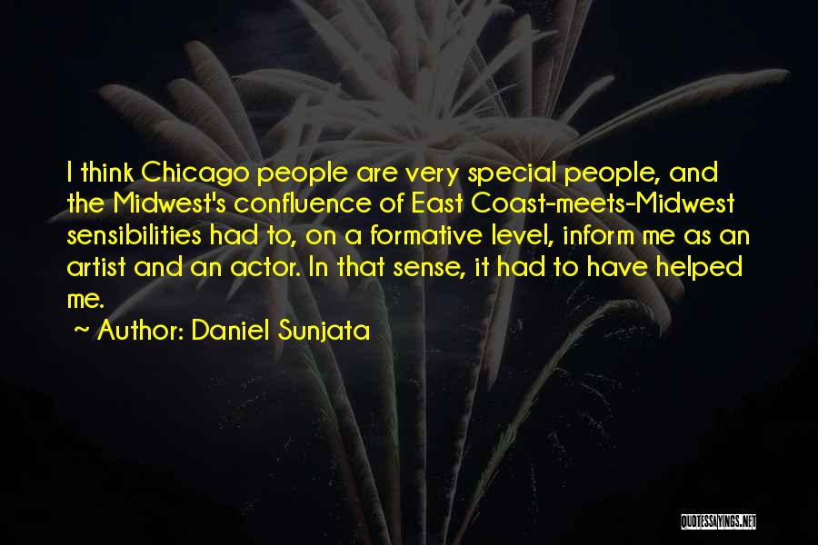 Daniel Sunjata Quotes: I Think Chicago People Are Very Special People, And The Midwest's Confluence Of East Coast-meets-midwest Sensibilities Had To, On A