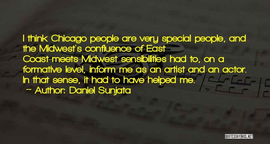 Daniel Sunjata Quotes: I Think Chicago People Are Very Special People, And The Midwest's Confluence Of East Coast-meets-midwest Sensibilities Had To, On A