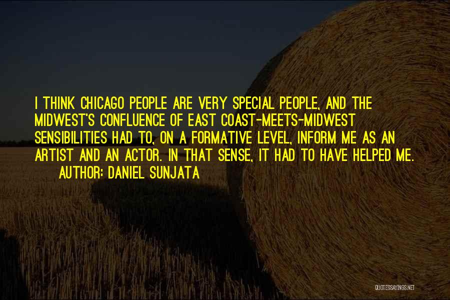 Daniel Sunjata Quotes: I Think Chicago People Are Very Special People, And The Midwest's Confluence Of East Coast-meets-midwest Sensibilities Had To, On A
